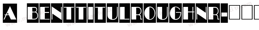 a BentTitulRoughNr字体转换